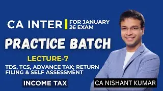 CA Inter DT: L7 TDS, TCS, Advance Tax; Return Filing & Self Assessment | Jan 26 | CA Nishant Kumar