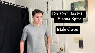 Teenage boy &ldquo;tries&rdquo; singing &ldquo;Die On This Hill&rdquo; by Sienna Spiro | Die On This Hill Male Cover