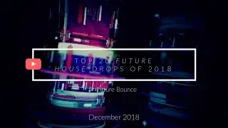 Top 20 Future House &  Future Bounce Drops of 2018 - 2019 [December 2018] (Dzeko-Uplink-MOTi)