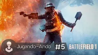 Jugando-Ando: Battlefield 1 #5