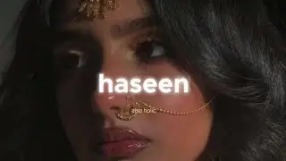 Haseen (Slowed + Reverb) - Talwiinder, NDS, Rippy Grewal | Also Holic
