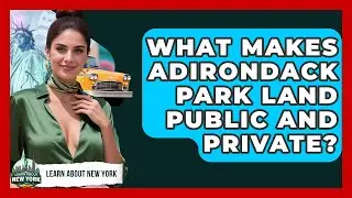 What Makes Adirondack Park Land Public And Private? - Learn About New York