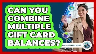 Can You Combine Multiple Gift Card Balances?