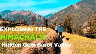 Barot Valley Tourist Places | Trekking Deep into Barot Valley&rsquo;s Remote Villages
