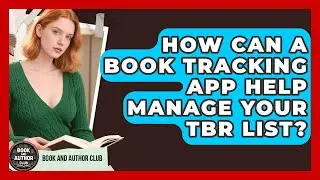 How Can A Book Tracking App Help Manage Your TBR List? - Book and Author Club