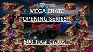 Mega Crate Opening Series - Part 5 - PCC (Rocket League)