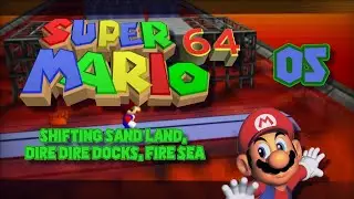 Super Mario 64 - Shifting Sand Land, Dire Dire Docks, Fire Sea - [05]