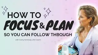 How to Focus, Plan and Follow Through
