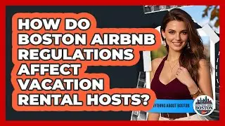 How Do Boston Airbnb Regulations Affect Vacation Rental Hosts? - Everything About Boston