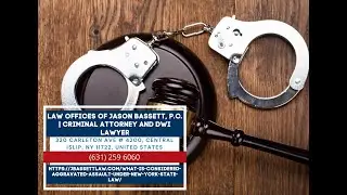 What Is Considered Aggravated Assault Under New York State Law? by Jason Bassett