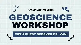 NASEP 2023-2024- 12th Geoscience Workshop with Guest Speaker Dr. Yan