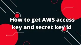 Как получить ключ доступа AWS и идентификатор секретного ключа для s3