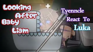 //Looking after Baby Liam + Tyenncle react to Luka//Fnaf//Afton family//Tyenncle family//GC