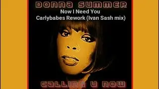 Donna Summer - Now I need You - Carlybabes Rework (Ivan Sash mix)