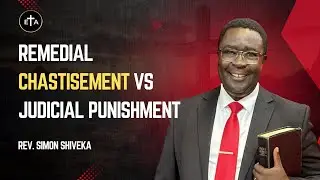 Remedial Chastisement vs Judicial Punishment - Rev Simon Shiveka