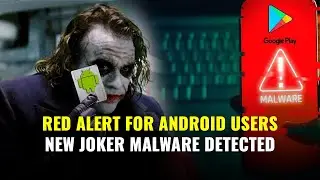 Joker Malware Is Back | Delete This App From Your Android Phones Right Now |