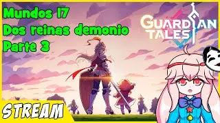 Guardian Tales - Mundo 17: Dos reinas demonio (Parte 3) | Directo