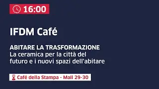 IFDM Caf&eacute;. La ceramica per la citt&agrave; del futuro e i nuovi spazi dell'abitare