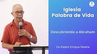 Descubriendo a Abraham - Co-Pastor Enrique Pereira