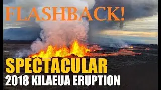 FLASHBACK Kilauea Volcano SPECTACULAR 2018 ERUPTION!