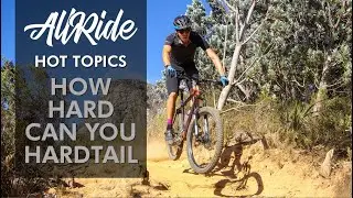 How Hard Can You Ride A Hardtail - ALL RIDE EP49