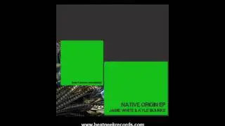 Jamie White & Kyle Bourke - Native Origin (Original Mix) BEATGEEK RECORDS