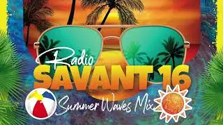 Radio Savant 16 | Summer Waves Mix Clean | Chill R&B, Indie & Dance Vibes