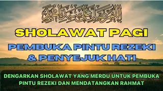 SHOLAWAT NABI MERDU PENYEJUK HATI PENARIK REZEKI DI PAGI HARI