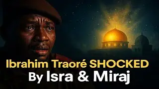 Ibrahim Traoré’s SHOCKING Reaction to the Story of Isra & Miraj!