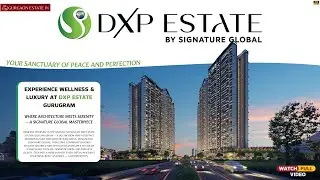 DXP Estate Signature Global | A World Within by Signature Global | Signature Global 37D Gurgaon