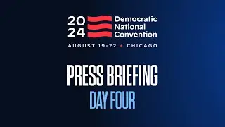 Democratic National Convention Committee and Harris For President Campaign Press Briefing: Day 4