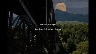 Kyle Benor & The Ghost Caravan - The Bridge at Night
