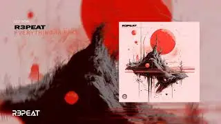 R3PEAT - Everything Is Fake