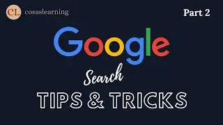 Google Search Tips And Tricks | Part 2 | Cosas Learning | Search Google Like A Pro