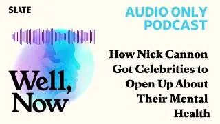 How Nick Cannon Got Celebrities to Open Up About Their Mental Health | Well, Now