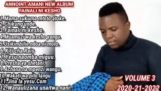 Annoint Amani-Full Album Volume 3 fainal ni Kesho 12 Songs (official audios 2020:21:2022)