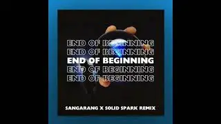 DJO - END OF BEGINNING (SANGARANG X SOLID SPARK REMIX)