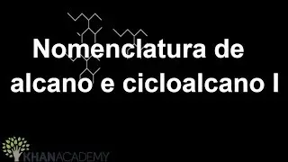 Nomenclatura de alcano e cicloalcano I | Química orgânica | Khan Academy