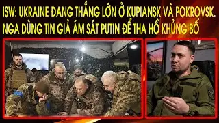 ISW: Ukraine đang thắng lớn ở Kupiansk và Pokrovsk. Nga dùng tin giả ám sát Putin để tha hồ khủng bố