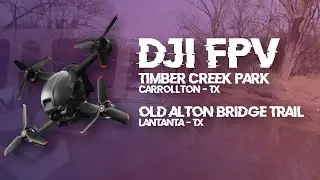 DJI FPV Flying in North Texas - Episode 3: Timber Creek Park and Old Alton Bridge Trail 4KUHD