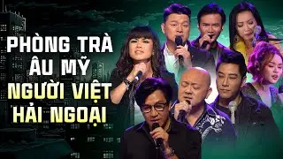 PH&Ograve;NG TR&Agrave; &Acirc;U MỸ NGƯỜI VIỆT HẢI NGOẠI | Những Ca Kh&uacute;c Nhạc Nước Ngo&agrave;i Được Ưa Chuộng Nhất