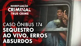 &Ocirc;NIBUS 174: O SEQUESTRO QUE PAROU O BRASIL E MUDOU TUDO! - IC TRUE CRIME