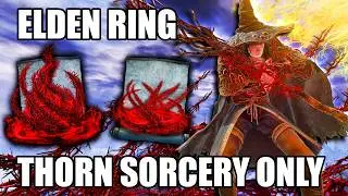 Can We Beat Elden Ring Using ONLY THORN SORCERIES?