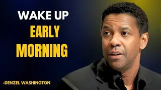 Wake Up Early Morning &ndash; Denzel Washington Life Advice