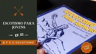 ESCOTISMO PARA JOVENS EP 02 - Vida de BP no Escotismo