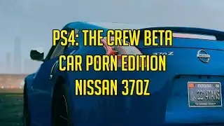 PS4: The Crew Beta - Car Porn Edition Nissan 370z