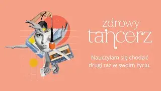 ZDROWY TANCERZ Odcinek 1. Nauczyłam się chodzić drugi raz w swoim życiu.