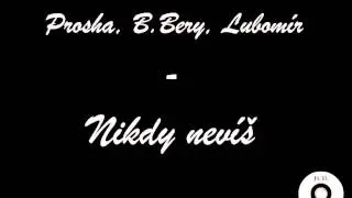 Prosha, Bery, LJay - Nikdy nev&iacute;&scaron; (prod. B.Bery)