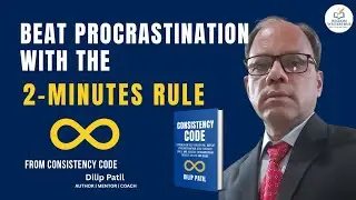 Beat Procrastination with the 2-Minute Rule | Consistency Code by Dilip Patil