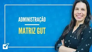 09.05. Aula de Matriz GUT (Administração)